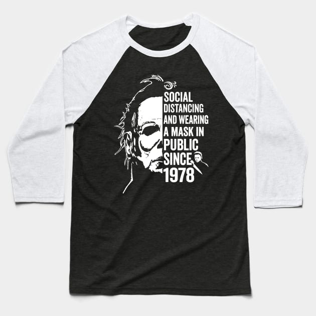 Funny Michael Myers Social Distancing In Public Since 1978 Baseball T-Shirt by salsiant